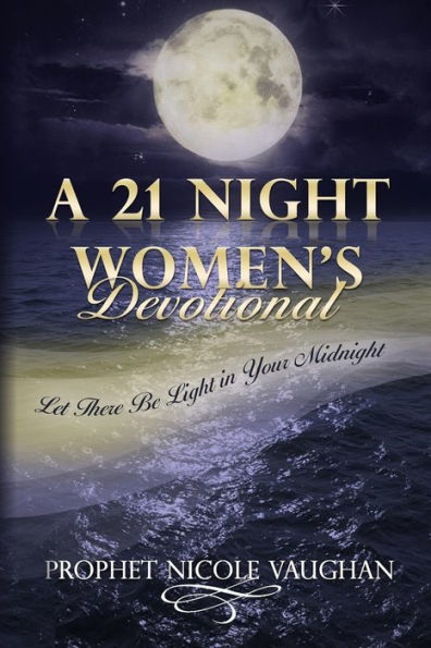 A 21 Night Women's Devotional: Let There Be Light In Your Midnight