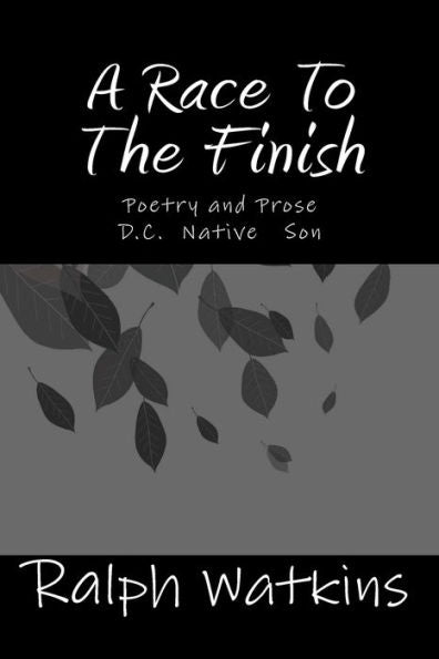 A Race To The Finish: Poetry & Prose (DC Native Son)