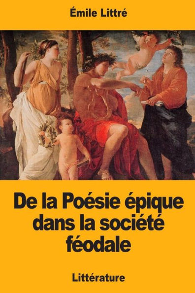 De la Poésie épique dans la société féodale (French Edition)