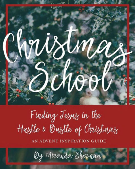 Escuela de Navidad: Encontrar a Jesús en el ajetreo y el bullicio de la Navidad: una guía de inspiración para el Adviento