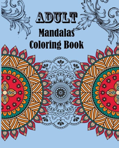 Adult Mandalas Coloring Book: Meditation, Stress Relieving For Men Women Art and Coloring Designs