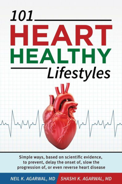 101 Estilos de vida SALUDABLES PARA EL CORAZÓN: Formas sencillas, basadas en evidencia científica, de prevenir, retrasar la aparición, retardar la progresión o incluso revertir las enfermedades cardíacas.