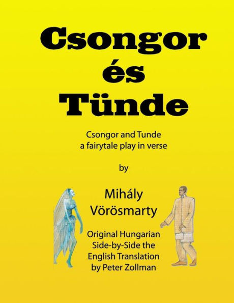 Csongor es Tunde (Csongor and Tunde): The quest: a fairytale play in verse (black & white interior version)