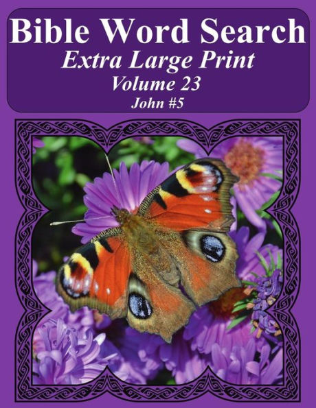 Bible Word Search Extra Large Print Volume 23: John #5 (Bible Word Search Puzzles For Adults Jumbo Print Butterfly Edition)