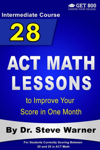 28 lecciones de matemáticas de ACT para mejorar su puntuación en un mes - Curso intermedio: para estudiantes que actualmente obtienen puntuaciones entre 20 y 25 en matemáticas de ACT