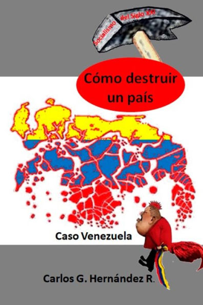 CÓMO DESTRUIR UN PAÍS: Caso Venezuela (Spanish Edition)