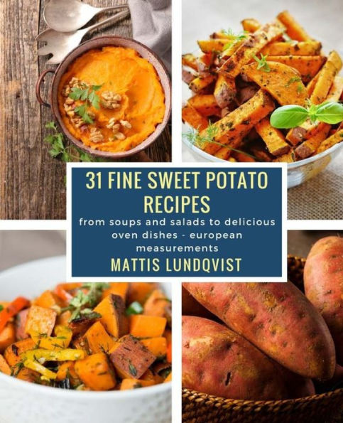 31 fine sweet potato recipes: from soups and salads to delicious oven dishes - european measurements