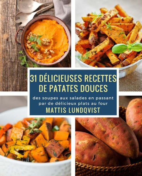 31 délicieuses recettes de patates douces: des soupes aux salades en passant par de délicieux plats au four (French Edition)