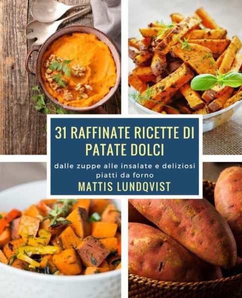 31 raffinate ricette di patate dolci: dalle zuppe alle insalate e deliziosi piatti da forno (Italian Edition)