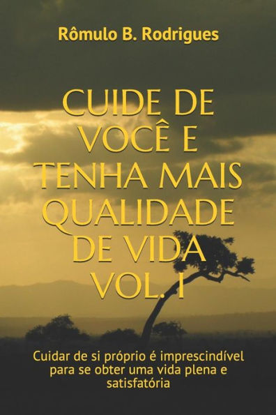 CUIDE DE VOCÊ E TENHA MAIS QUALIDADE DE VIDA VOL. I: Cuidar de si próprio é imprescindível para se obter uma vida plena e satisfatória (AUTOAJUDA) (Portuguese Edition)