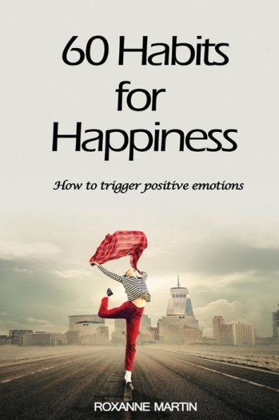 60 hábitos para la felicidad: cómo desencadenar emociones positivas