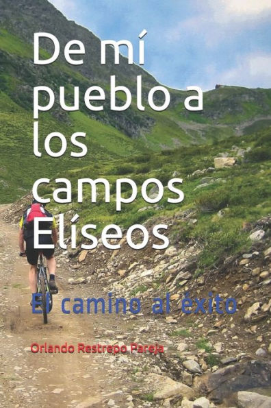 De mí pueblo a los campos Elíseos: El camino al éxito (Spanish Edition)