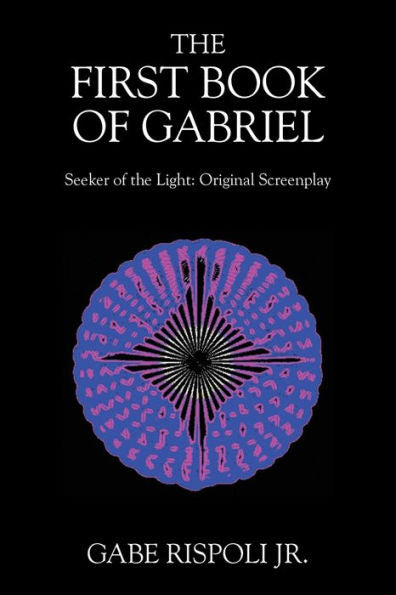 The First Book Of Gabriel: Seeker Of The Light: Original Screenplay - 9781977244543