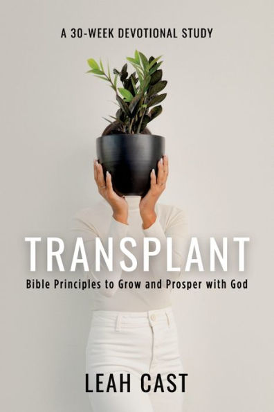 Transplant: Bible Principles To Grow & Prosper With God - 9781977252500
