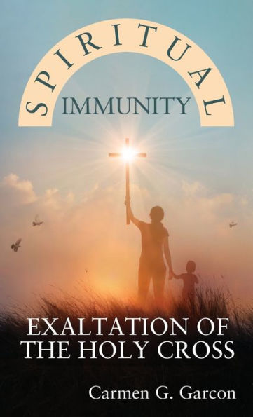 Spiritual Immunity: Exaltation Of The Holy Cross