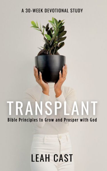 Transplant: Bible Principles To Grow & Prosper With God - 9781977255501