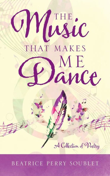 The Music That Makes Me Dance: A Collection Of Poetry