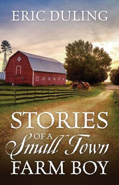 Stories Of A Small Town Farm Boy