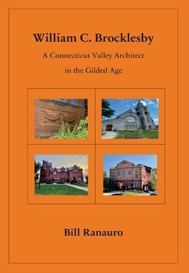 William C. Brocklesby: A Connecticut Valley Architect In The Gilded Age - 9781977262752