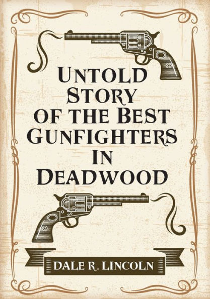 Untold Story Of The Best Gunfighters In Deadwood - 9781977263124