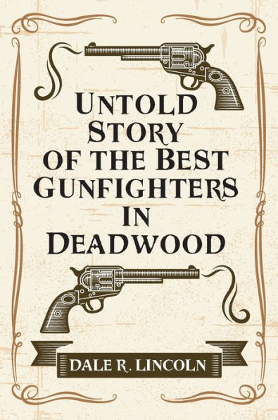 Untold Story Of The Best Gunfighters In Deadwood - 9781977263131