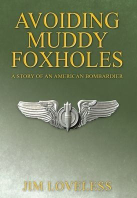 Avoiding Muddy Foxholes: A Story Of An American Bombardier - 9781977265708
