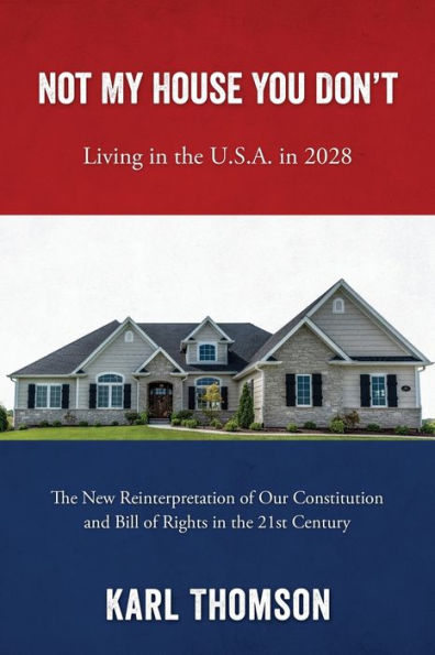 Not My House You Don'T: Living In The U.S.A. In 2028 - 9781977265920