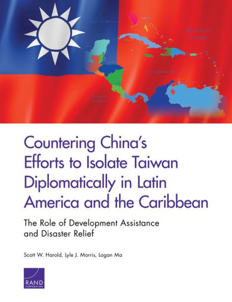 Countering China’s Efforts to Isolate Taiwan Diplomatically in Latin America and the Caribbean: The Role of Development Assistance and Disaster Relief