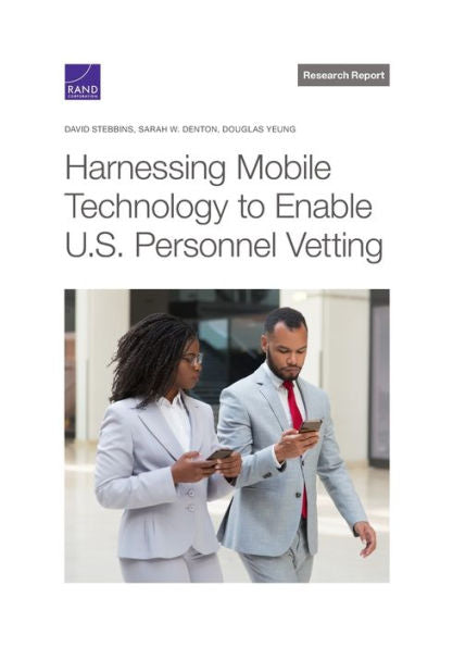 Harnessing Mobile Technology To Enable U.S. Personnel Vetting (Research Report)