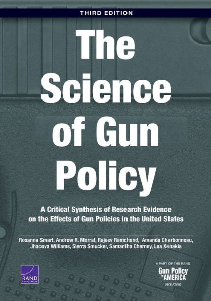 The Science Of Gun Policy: A Critical Synthesis Of Research Evidence On The Effects Of Gun Policies In The United States