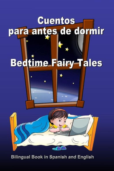 Cuentos para antes de dormir. Bedtime Fairy Tales. Bilingual Book in Spanish and English: Bilingue: inglés - español libro para niños. Dual Language Book for Kids (Spanish Edition)