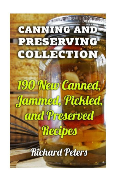Colección de enlatados y conservas: 190 nuevas recetas enlatadas, confitadas, encurtidas y en conserva