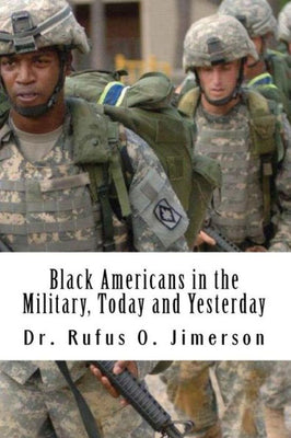Black Americans in the Military, Today and Yesterday: A Historical Account of Distinguished Military Service