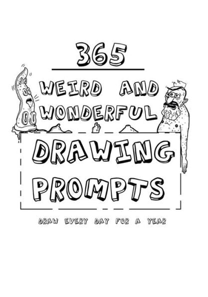 365 indicaciones de dibujo extrañas y maravillosas: 365 indicaciones de dibujo extrañas y maravillosas