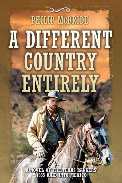 A Different Country Entirely: A Novel of the Texas Rangers' 1855 Raid into Mexico