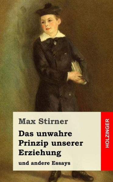 Das unwahre Prinzip unserer Erziehung: und andere Essays (German Edition)