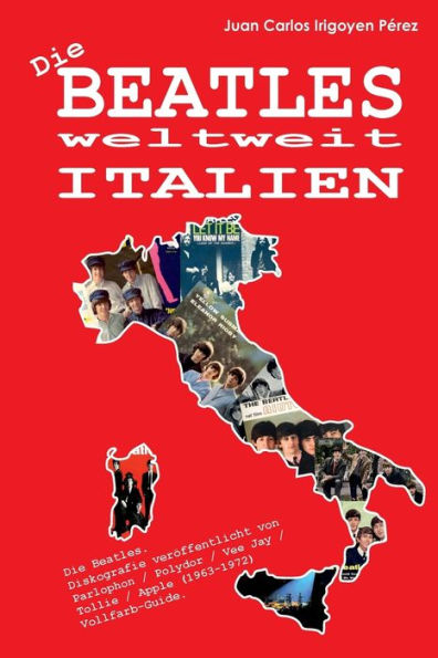 Die Beatles Weltweit Italien : Diskografie Verffentlicht Von Parlophon / Polydor / Vee Jay / Tollie / Apple, 1963-1972. Vollfarb-guide