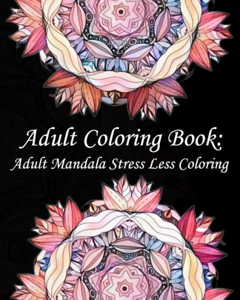 Adult Coloring Book : Adult Mandala Stress Less Coloring