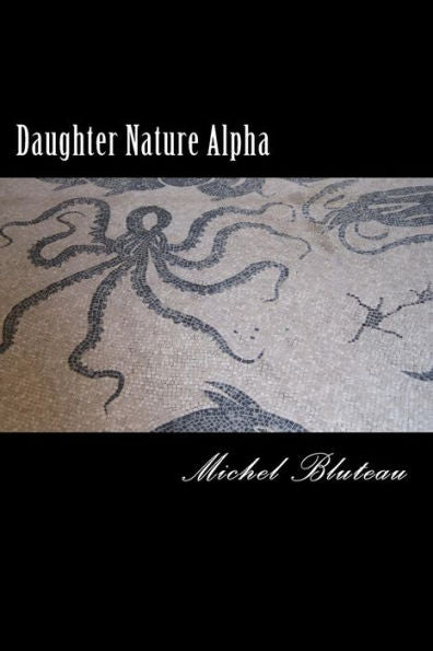 Daughter Nature Alpha: Daughter Nature Alpha (Bad Good Bad)