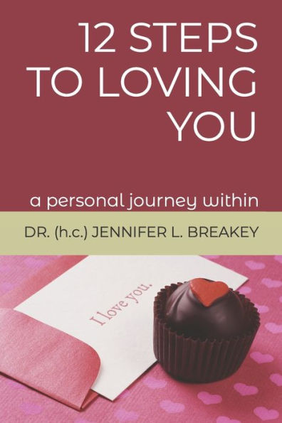 12 Steps to Loving You: An Incredible Awakening Within (Awakening to Your Truth Within)