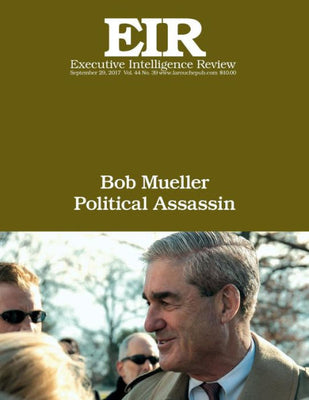 Bob Mueller Political Assassin: Executive Intelligence Review; Volume 44, Issue 39
