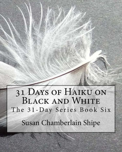 31 Days of Haiku on Black and White (The 31-Day Series Book 6)