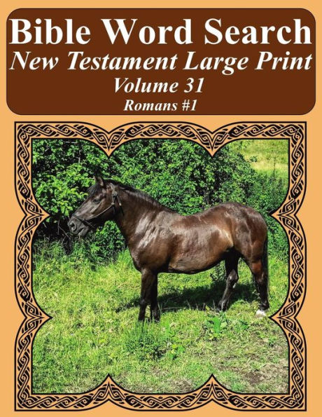 Bible Word Search New Testament Large Print Volume 31: Romans #1 (Bible Word Search Books For Adults Horse Lover's Edition)