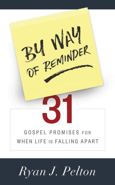 By Way of Reminder: 31 Gospel Promises for When Life is Falling Apart