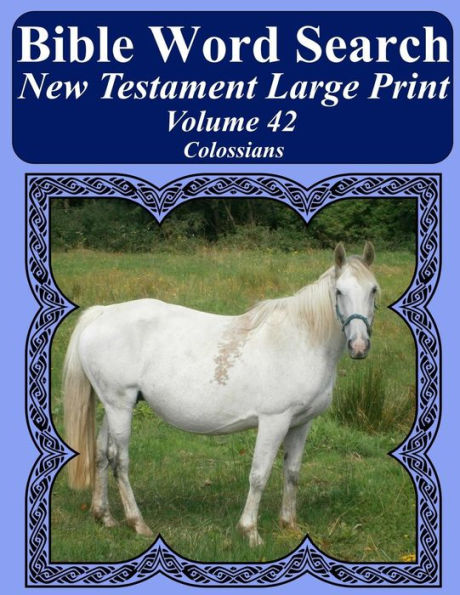 Bible Word Search New Testament Large Print Volume 42: Colossians (Bible Word Search Books For Adults Horse Lover's Edition)