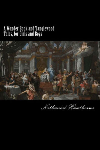 A Wonder Book and Tanglewood Tales, for Girls and Boys: (Illustrated)