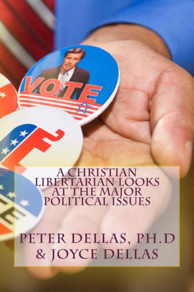 A Christian Libertarian Looks at the Major Political Issues: What would Jesus do?