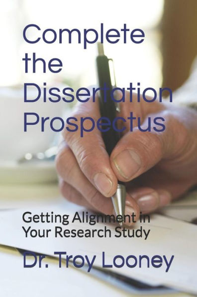 Complete the Dissertation Prospectus: Getting Alignment in Your Research Study (Complete the..Series)