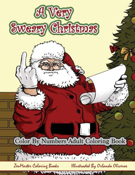 Color By Numbers Coloring Book for Adults, A Very Sweary Christmas: A Funny, Dirty, Sweary, Christmas Adult Color By Numbers Coloring Book with Mature ... and Relaxation (Sweary Adult Coloring Books)