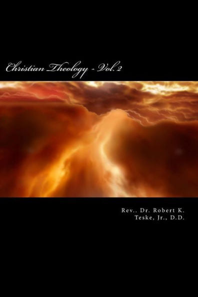 Christian Theology - Vol. 2: A Concise, Comprehensive, and Systematic View of the Evidences, Doctrines, Morals, and Institutions of Christianity